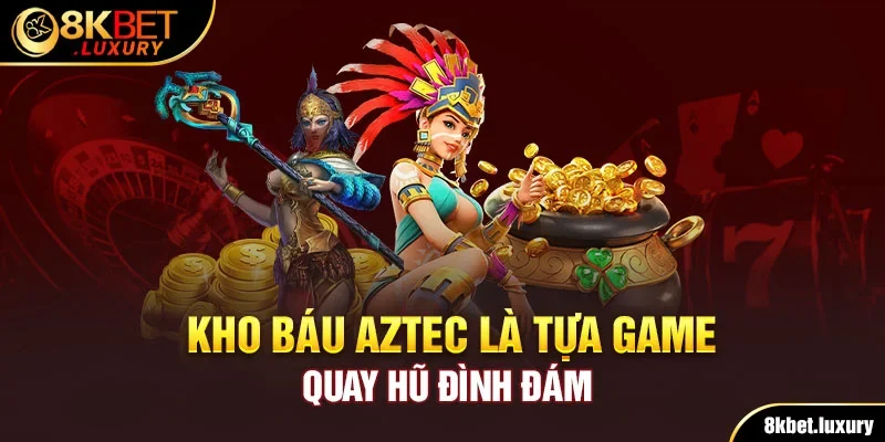 Khám phá Kho báu Aztec Nohu90 - Bí ẩn đằng sau kho tàng cổ xưa