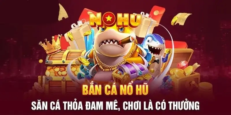 Chuyên mục bắn cá đổi thưởng hấp dẫn đỉnh cao